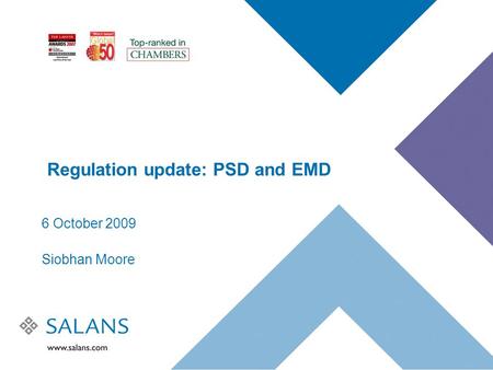 Regulation update: PSD and EMD 6 October 2009 Siobhan Moore.