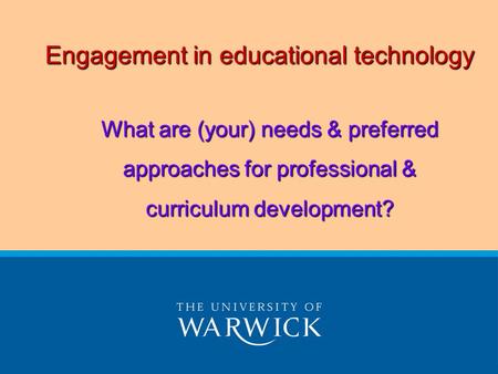 Engagement in educational technology What are (your) needs & preferred approaches for professional & curriculum development?