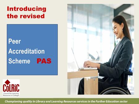 C Peer Accreditation Scheme PAS Introducing the revised.