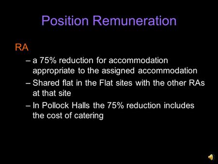 Position Remuneration RA –a 75% reduction for accommodation appropriate to the assigned accommodation –Shared flat in the Flat sites with the other RAs.