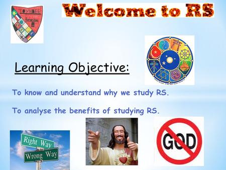 To know and understand why we study RS. To analyse the benefits of studying RS. Learning Objective: