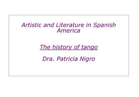 Artistic and Literature in Spanish America The history of tango Dra