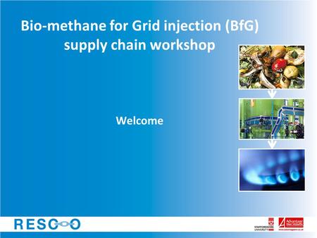 Bio-methane for Grid injection (BfG) supply chain workshop Welcome.