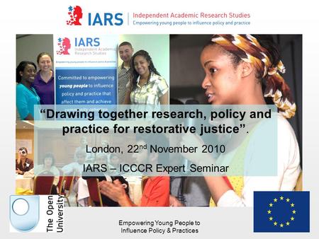 Empowering Young People to Influence Policy & Practices “Drawing together research, policy and practice for restorative justice”. London, 22 nd November.