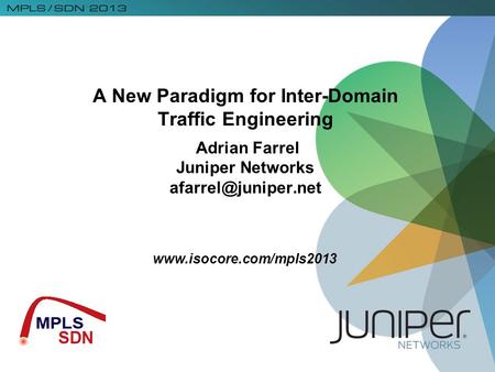 A New Paradigm for Inter-Domain Traffic Engineering Adrian Farrel Juniper Networks