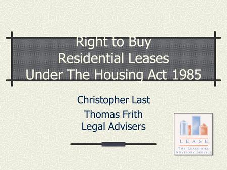 Right to Buy Residential Leases Under The Housing Act 1985 Christopher Last Thomas Frith Legal Advisers.