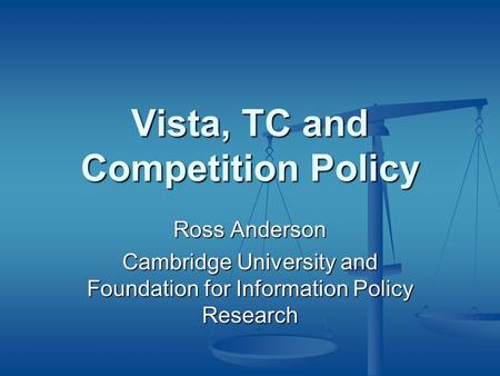 Vista, TC and Competition Policy Ross Anderson Cambridge University and Foundation for Information Policy Research.