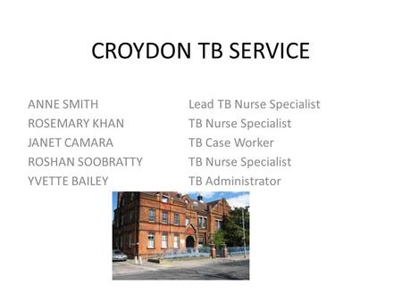 CROYDON TB SERVICE ANNE SMITH Lead TB Nurse Specialist