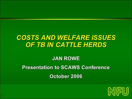 1 COSTS AND WELFARE ISSUES OF TB IN CATTLE HERDS JAN ROWE Presentation to SCAWS Conference October 2006.