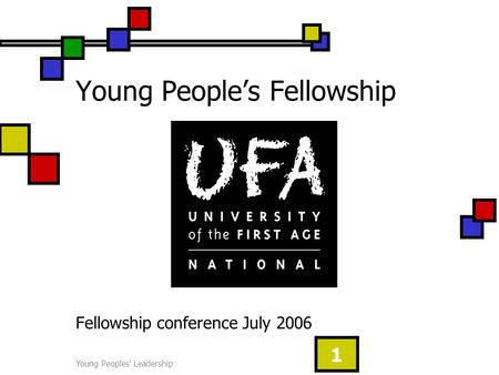 Young Peoples' Leadership 1 Young People’s Fellowship Fellowship conference July 2006.