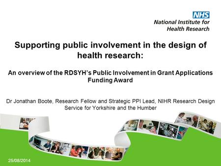 25/08/2014 Supporting public involvement in the design of health research: An overview of the RDSYH’s Public Involvement in Grant Applications Funding.