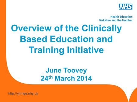 Overview of the Clinically Based Education and Training Initiative June Toovey 24 th March 2014.