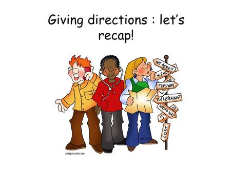 Giving directions : let’s recap!. What’s the English for… ?