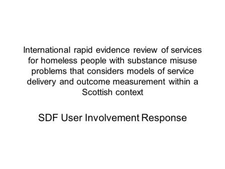 International rapid evidence review of services for homeless people with substance misuse problems that considers models of service delivery and outcome.
