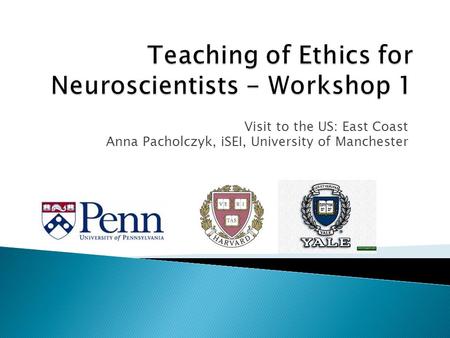 Visit to the US: East Coast Anna Pacholczyk, iSEI, University of Manchester.