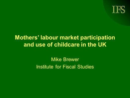 Mothers’ labour market participation and use of childcare in the UK