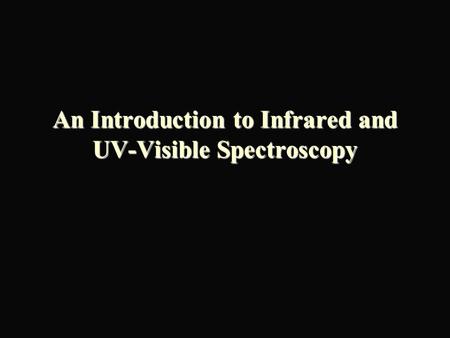 An Introduction to Infrared and UV-Visible Spectroscopy