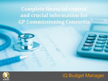 Complete financial control and crucial information for GP Commissioning Consortia iQ Budget Manager.