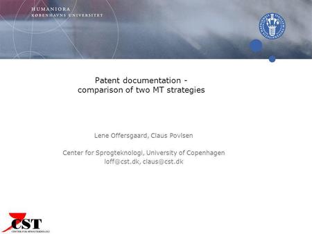 Patent documentation - comparison of two MT strategies Lene Offersgaard, Claus Povlsen Center for Sprogteknologi, University of Copenhagen