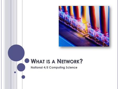 W HAT IS A N ETWORK ? National 4/5 Computing Science.