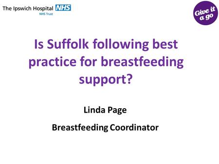 Is Suffolk following best practice for breastfeeding support? Linda Page Breastfeeding Coordinator.