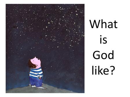What is God like?. How great is God – beyond our understanding! The number of his years is past finding out. Elihu Can you fathom the mysteries of God?