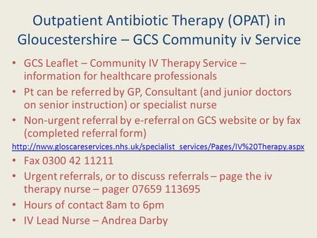 Outpatient Antibiotic Therapy (OPAT) in Gloucestershire – GCS Community iv Service GCS Leaflet – Community IV Therapy Service – information for healthcare.