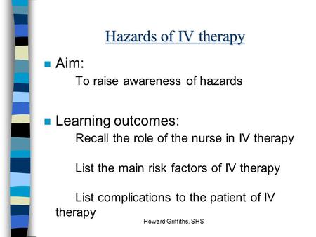 Hazards of IV therapy Aim: To raise awareness of hazards