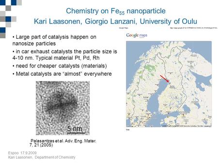 Espoo 17.9.2009 Kari Laasonen, Department of Chemistry Chemistry on Fe 55 nanoparticle Kari Laasonen, Giorgio Lanzani, University of Oulu Large part of.