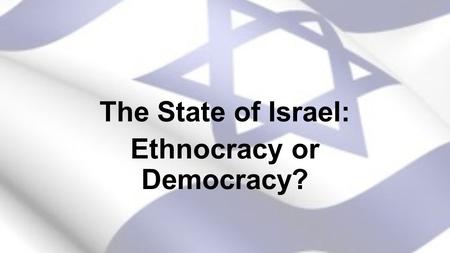 The State of Israel: Ethnocracy or Democracy?. Discussion Points What were the internal and external challenges facing Israel in its early years and how.