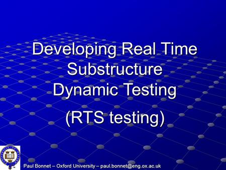 Paul Bonnet – Oxford University – Developing Real Time Substructure Dynamic Testing (RTS testing)