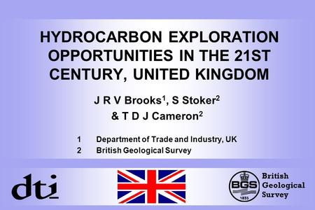 HYDROCARBON EXPLORATION OPPORTUNITIES IN THE 21ST CENTURY, UNITED KINGDOM J R V Brooks 1, S Stoker 2 & T D J Cameron 2 1 Department of Trade and Industry,