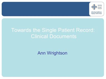 Towards the Single Patient Record: Clinical Documents Ann Wrightson.