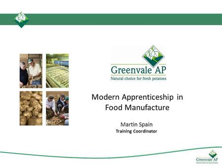 Modern Apprenticeship in Food Manufacture Martin Spain Training Coordinator.