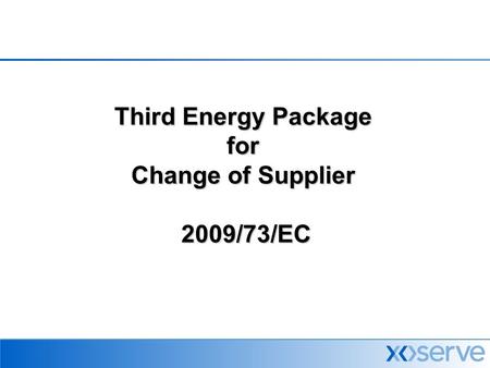 Third Energy Package for Change of Supplier 2009/73/EC.