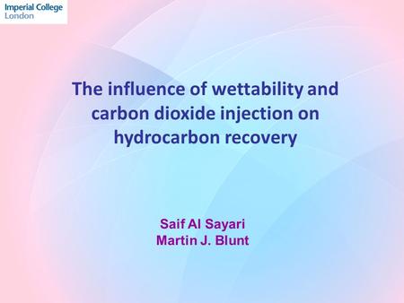 The influence of wettability and carbon dioxide injection on hydrocarbon recovery Saif Al Sayari Martin J. Blunt.