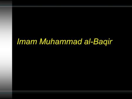 Imam Muhammad al-Baqir. Introduction Al-Baqir means “splitter of knowledge” He was called this because he used to be very knowledgeable and used to analyse.