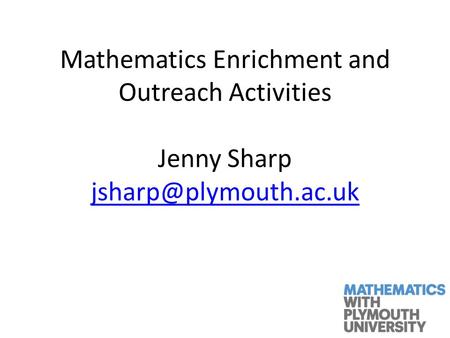 Mathematics Enrichment and Outreach Activities Jenny Sharp