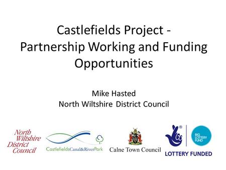 Castlefields Project - Partnership Working and Funding Opportunities Mike Hasted North Wiltshire District Council.