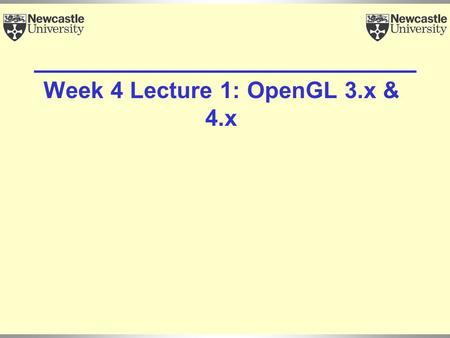 Week 4 Lecture 1: OpenGL 3.x & 4.x. 2 Objectives Changes in OpenGL 3.x 4.x Changes in GLSL 1.3/4/5 4.x.