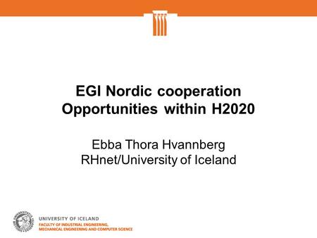 EGI Nordic cooperation Opportunities within H2020 Ebba Thora Hvannberg RHnet/University of Iceland.