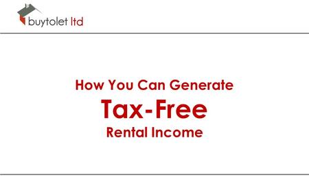 How You Can Generate Tax-Free Rental Income. Generating Tax-Free Rental Income Buy, Renovate and Let Distressed Property.