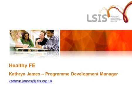 Healthy FE Kathryn James – Programme Development Manager