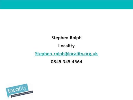 Stephen Rolph Locality 0845 345 4564.