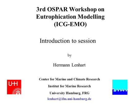 3rd OSPAR Workshop on Eutrophication Modelling (ICG-EMO) Hermann Lenhart Center for Marine and Climate Research Institut for Marine Research University.