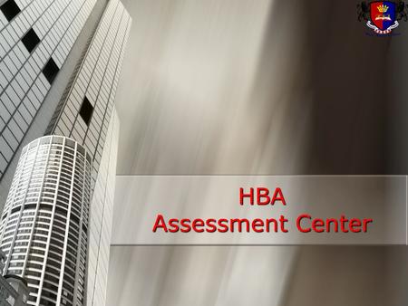HBA Assessment Center. What is an assessment center?