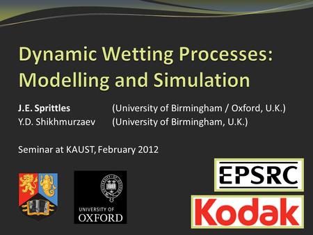 J.E. Sprittles (University of Birmingham / Oxford, U.K.) Y.D. Shikhmurzaev(University of Birmingham, U.K.) Seminar at KAUST, February 2012.