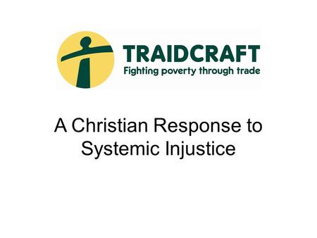 A Christian Response to Systemic Injustice. Half the world – nearly three billion people – live on less than two dollars a day. www.globalissues.org Extreme.