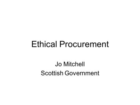Ethical Procurement Jo Mitchell Scottish Government.
