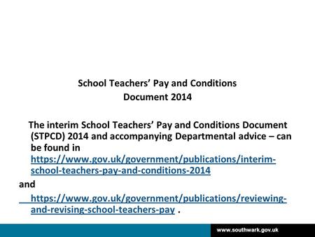 Www.southwark.gov.uk School Teachers’ Pay and Conditions Document 2014 The interim School Teachers’ Pay and Conditions Document (STPCD) 2014 and accompanying.